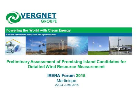 Powering the World with Clean Energy Reliable Renewables: wind, solar and hybrid solutions Preliminary Assessment of Promising Island Candidates for Detailed.