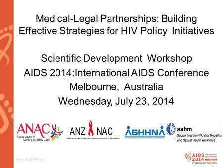 Www.aids2014.org Medical-Legal Partnerships: Building Effective Strategies for HIV Policy Initiatives Scientific Development Workshop AIDS 2014:International.