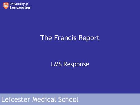 Leicester Medical School The Francis Report LMS Response.