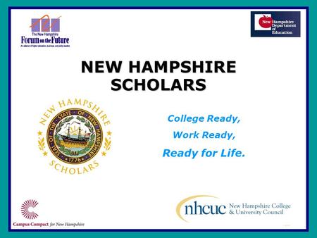 NEW HAMPSHIRE SCHOLARS College Ready, Work Ready, Ready for Life.