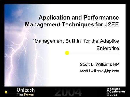 Application and Performance Management Techniques for J2EE “Management Built In” for the Adaptive Enterprise Scott L. Williams HP