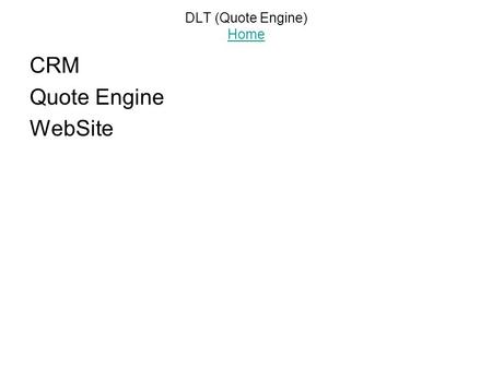 DLT (Quote Engine) Home Home CRM Quote Engine WebSite.