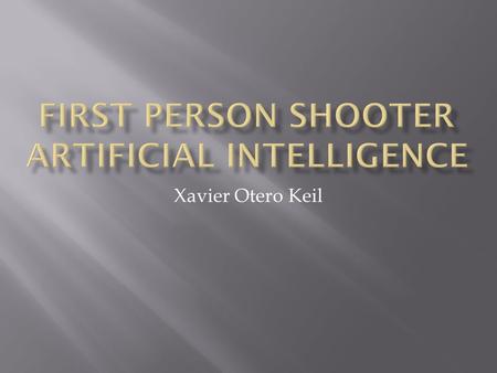 Xavier Otero Keil.  Animation  Control characters body  makes sure that animation fits situation  handles requests to perform actions  Combat  Possibly.