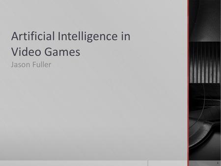 Artificial Intelligence in Video Games Jason Fuller 1.