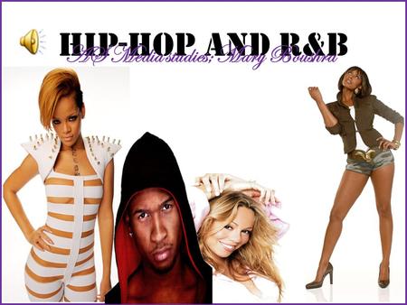 HIP-HOP AND R&B AS Media studies; Mary Boushra.