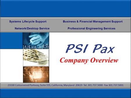 1 PSI Pax Proprietary Company Overview Systems Lifecycle Support Business & Financial Management Support Network/Desktop Service Professional Engineering.