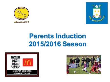 Parents Induction 2015/2016 Season. Agenda Club history Team set up for new season Club coaches Committee team New Club Philosophy How we are funded Child.