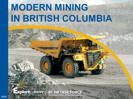 2014 MODERN MINING IN BRITISH COLUMBIA 2014 1. 2 2.