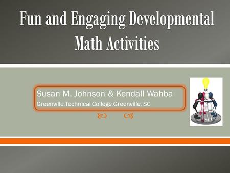  Susan M. Johnson & Kendall Wahba Greenville Technical College Greenville, SC.