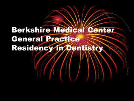 Berkshire Medical Center General Practice Residency in Dentistry.