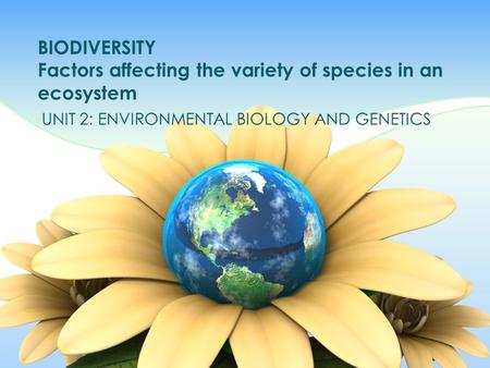 BIODIVERSITY Factors affecting the variety of species in an ecosystem