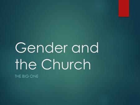 Gender and the Church THE BIG ONE. Why is it important to talk about this?  You deserve to know  There are those in danger of losing their connection.