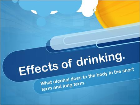 Effects of drinking. What alcohol does to the body in the short term and long term.