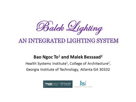 B alek L ighting Bao Ngoc To 1 and Malek Bessaad 2 Health Systems Institute 1, College of Architecture 2, Georgia Institute of Technology, Atlanta GA 30332.