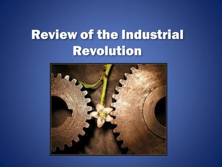 Review of the Industrial Revolution. Industrial Revolution What was it? Where did it start? 2 effects Who invented the cotton gin? What effect did it.