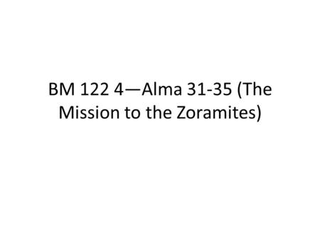 BM 122 4—Alma 31-35 (The Mission to the Zoramites)