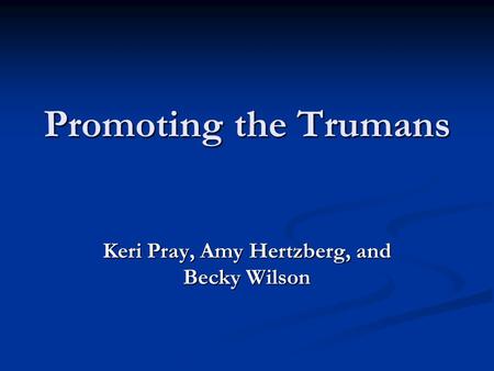 Promoting the Trumans Keri Pray, Amy Hertzberg, and Becky Wilson.