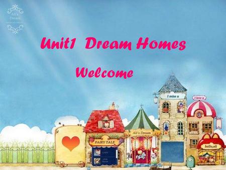 Unit1 Dream Homes Welcome Free talk 1. Do you go on a trip in the winter holiday? 2. Where do you go? 3. What's the famous place there?