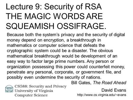 Because both the system’s privacy and the security of digital money depend on encryption, a breakthrough in mathematics or computer science that defeats.