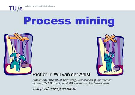 Process mining Prof.dr.ir. Wil van der Aalst Eindhoven University of Technology, Department of Information Systems, P.O. Box 513, 5600 MB Eindhoven, The.