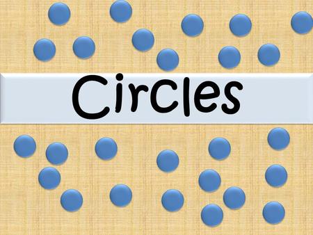 Circles.