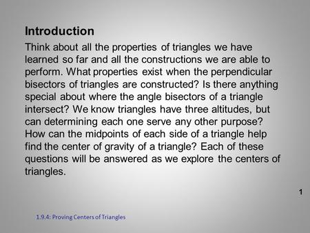 Introduction Think about all the properties of triangles we have learned so far and all the constructions we are able to perform. What properties exist.