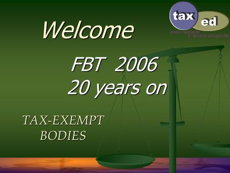 Welcome TAX-EXEMPT BODIES FBT 2006 20 years on 2 Recent developments   Dual cabs – update of exempt vehicles – full list   Apportioning entertainment.