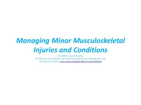 Managing Minor Musculoskeletal Injuries and Conditions First Edition. David Bradley. © 2014 John Wiley & Sons, Ltd. Published 2014 by John Wiley & Sons,