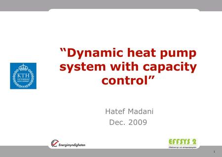 1 “Dynamic heat pump system with capacity control” Hatef Madani Dec. 2009.