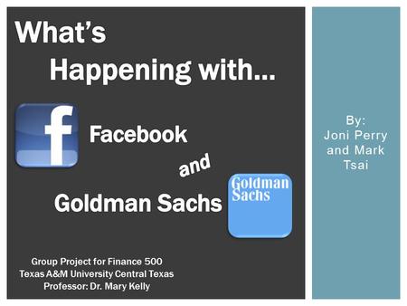 By: Joni Perry and Mark Tsai Group Project for Finance 500 Texas A&M University Central Texas Professor: Dr. Mary Kelly.