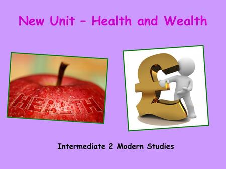 New Unit – Health and Wealth Intermediate 2 Modern Studies.