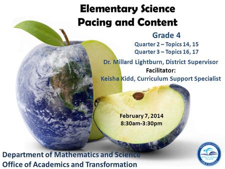 Department of Mathematics and Science Office of Academics and Transformation Dr. Millard Lightburn, District Supervisor Facilitator: Keisha Kidd, Curriculum.