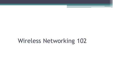 Wireless Networking 102.