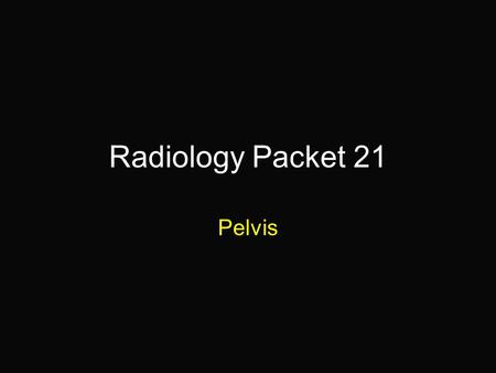 Radiology Packet 21 Pelvis. 5 yr old F Russian Blue “Jessie” HX = Chronic intermittent lameness of the right hind leg progressing to temporary loss of.