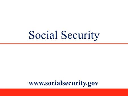 Social Security www.socialsecurity.gov.