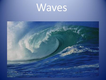 Waves.