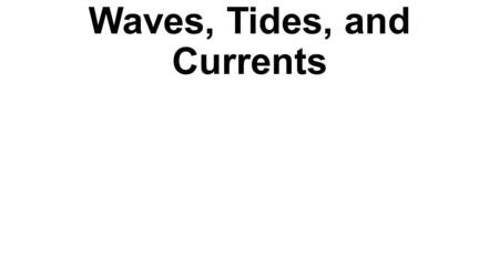 Waves, Tides, and Currents