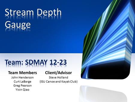 Team Members John Henderson Curt LaBarge Greg Pearson Yixin Qiao Client/Advisor Steve Holland (ISU Canoe and Kayak Club)
