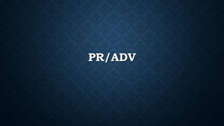 PR/ADV. WHAT IS PR? Public Relations Public Relations The art or science of establishing and promoting a favorable relationship with the public. The art.