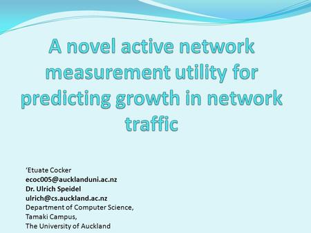 ‘Etuate Cocker Dr. Ulrich Speidel Department of Computer Science, Tamaki Campus, The University of Auckland.