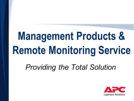 Management Products & Remote Monitoring Service Providing the Total Solution.