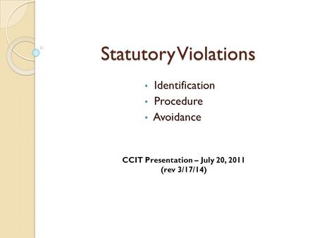 Statutory Violations Identification Procedure Avoidance CCIT Presentation – July 20, 2011 (rev 3/17/14)