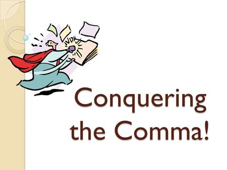 Conquering the Comma!.