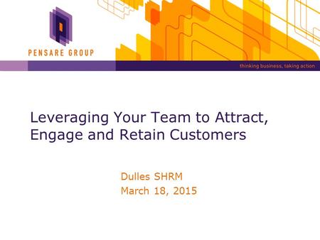 Dulles SHRM March 18, 2015 Leveraging Your Team to Attract, Engage and Retain Customers.