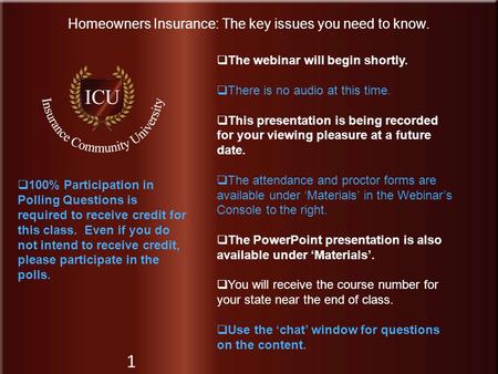 Insurance Community University Homeowners Insurance: The key issues you need to know. 1  The webinar will begin shortly.  There is no audio at this time.