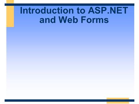 Introduction to ASP.NET and Web Forms. Learning Objectives  What is ASP.NET; why it was developed  ASP.NET features  Programming Web Forms.