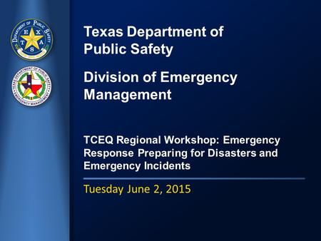 TCEQ Regional Workshop: Emergency Response Preparing for Disasters and Emergency Incidents Tuesday June 2, 2015.