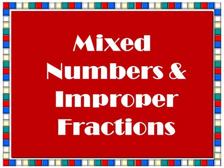 Mixed Numbers & Improper Fractions