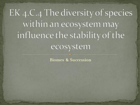 Biomes & Succession. The biosphere is divided into regions called BIOMES that exhibit common environmental characteristics. Each biome is occupied by.