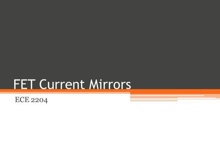 FET Current Mirrors ECE 2204. Current Sources Ideal independent current sources are difficult to make and are almost impossible to fabricate on an integrated.